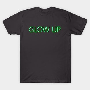 Glow Up - Green glowing Neon Text T-Shirt